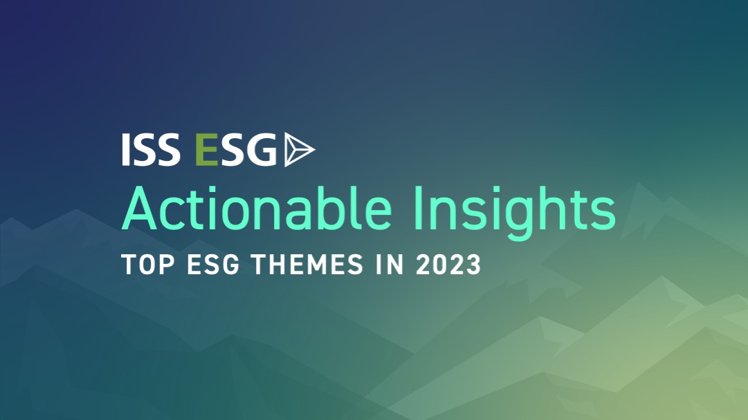 Actionable Insights Top ESG Themes in 2023 ISS
